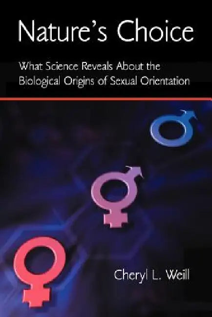 Nature's Choice: What Science Reveals About the Biological Origins of Sexual Orientation by Cheryl L. Weill