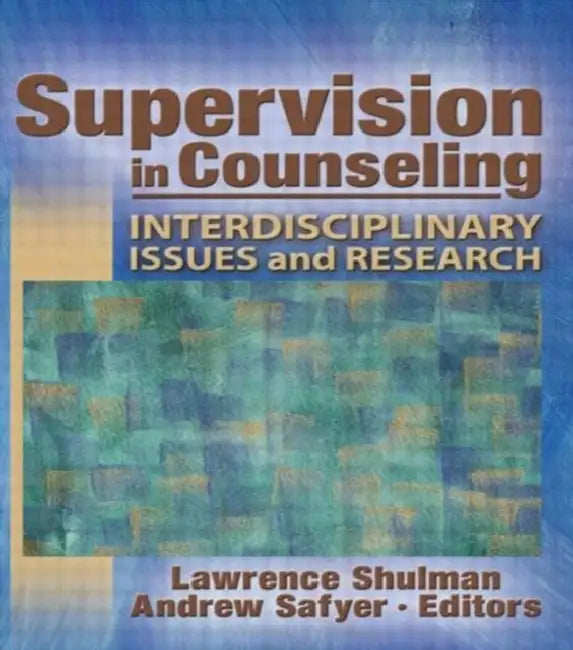 Supervision in Counseling: Interdisciplinary Issues and Research by Shulman, Lawrence
