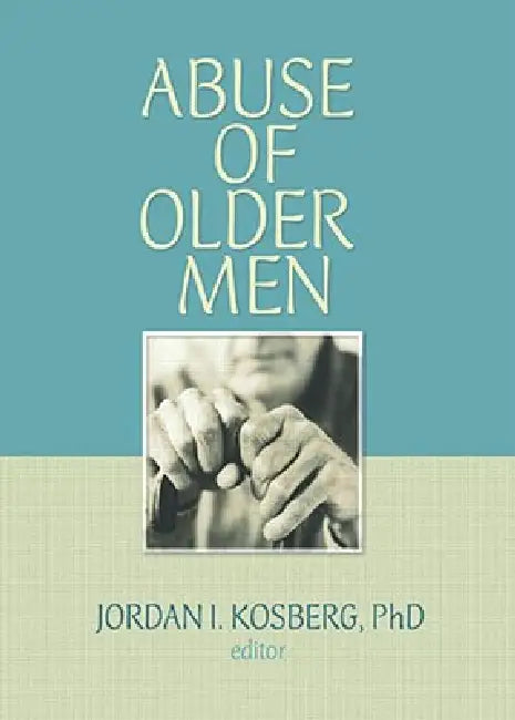 Abuse of Older Men by Jordan I. Kosberg