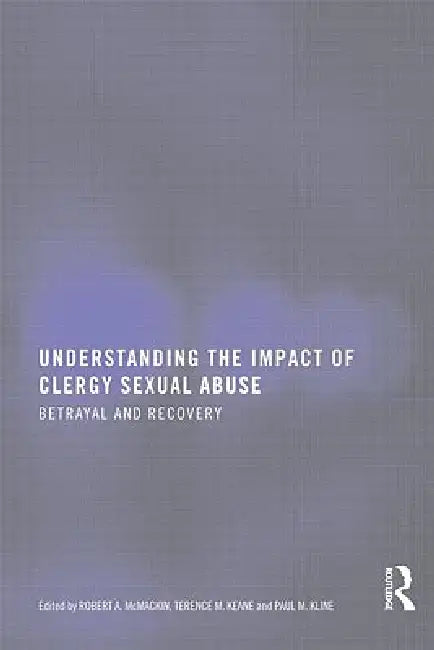 Understanding the Impact of Clergy Sexual Abuse: Betrayal and Recovery by Mc Mackin Robert A.