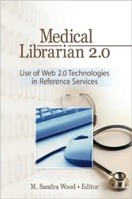 Medical Librarian 2.0: Use of Web 2.0 Technologies in Reference Servics by M. Sandra Wood