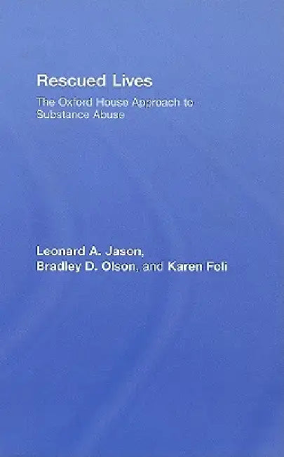 Rescued Lives: The Oxford House Approach to Substance Abuse by Leonard A. Jason