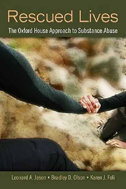 Rescued Lives: The Oxford House Approach to Substance Abuse by Leonard A. Jason