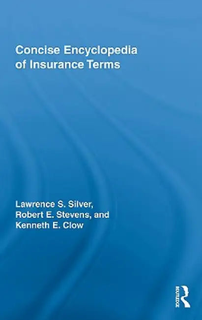Concise Encyclopedia of Insurance Terms by Lawrence Silver