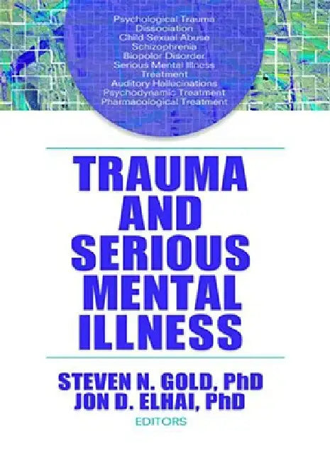 Trauma And Serious Mental Illness by Steven N. Gold