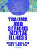 Trauma And Serious Mental Illness by Steven N. Gold