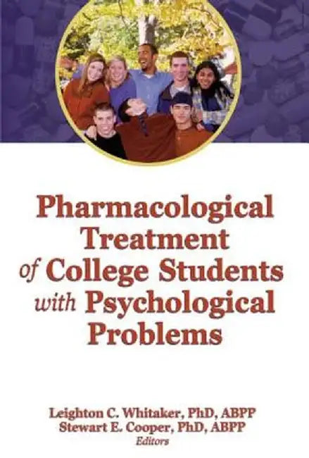 Pharmacological Treatment Of College Students With Psycholgical Problems by Leighton Whitaker, Stewart Cooper