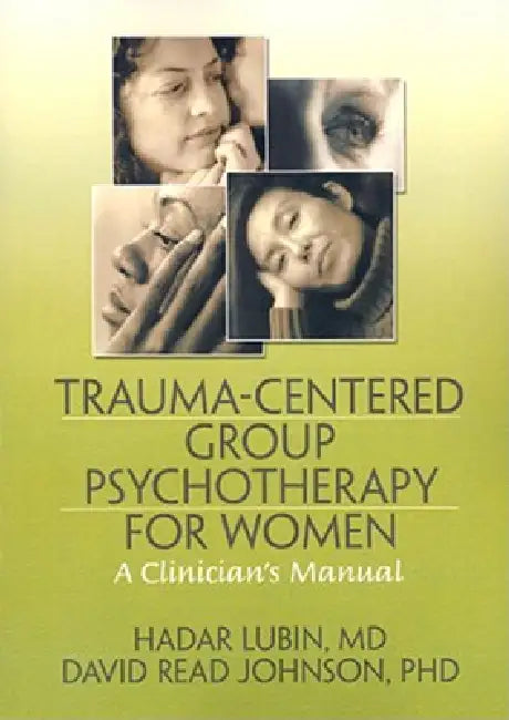 Trauma-Centered Group Psychotherapy for Women: A Clinician's Manual by Lubin Hadar