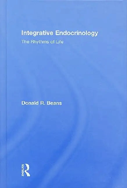 Integrative Endocrinology: The Rhythms of Life by Donald R. Beans