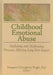 Childhood Emotional Abuse: Mediating and Moderating Processes Affecting Long-Term Impact by Marga O'Dougherty Wright