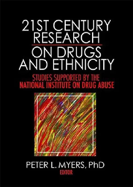 21st Century Research on Drugs and Ethnicity: Studies Supported by the National Institute on Drug Abuse by Peter L. Myers