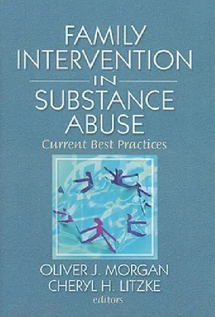 Family Interventions in Substance Abuse: Current Best Practices by Oliver Morgan
