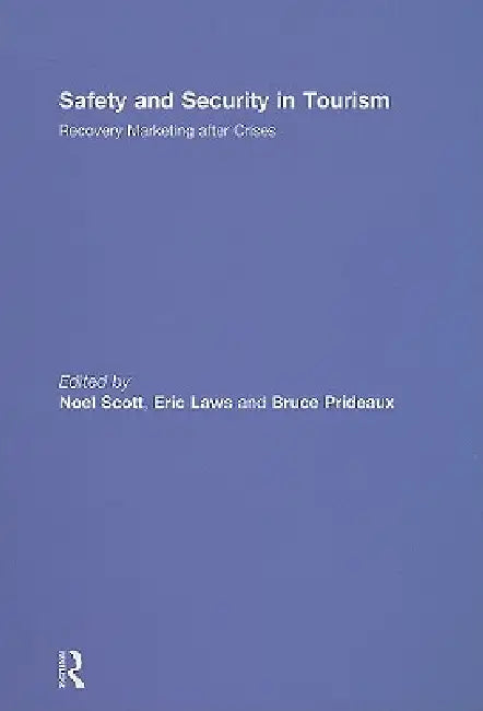 Safety and Security in Tourism: Recovery Marketing After Crises by Noel Scott