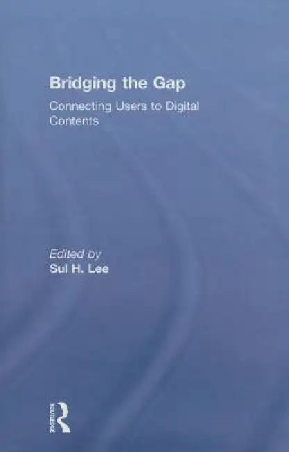 Bridging the Gap: Connecting Users to Digital Contents by Sul H. Lee