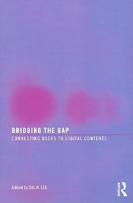 Bridging the Gap: Connecting Users to Digital Contents by Sul H. Lee