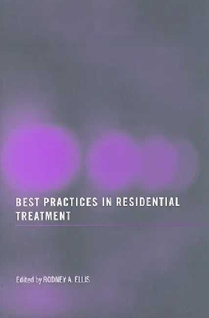 Best Practices in Residential Treatment by Rodney A. Ellis