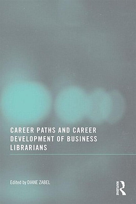 Career Paths And Career Development Of Business Librarians by Diane Zabel