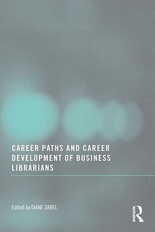 Career Paths And Career Development Of Business Librarians by Diane Zabel