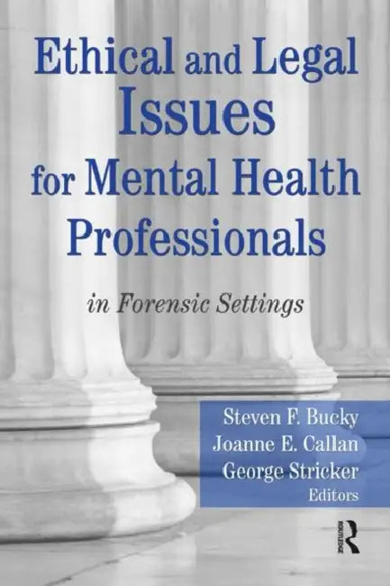 Ethical and Legal Issues for Mental Health Professionals: in Forensic Settings by Bucky Steven F