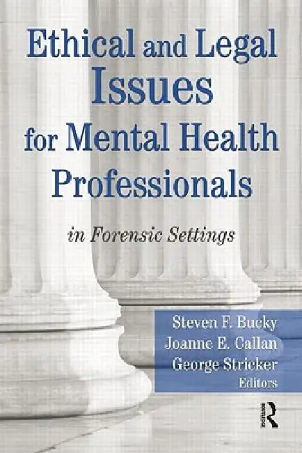 Ethical and Legal Issues for Mental Health Professionals: in Forensic Settings by Steven F. Bucky