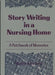 Story Writing in a Nursing Home: A Patchwork of Memories by Martha A John