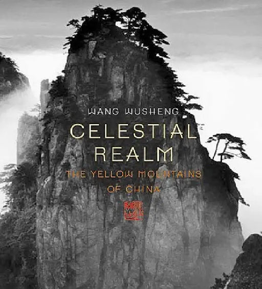 Celestial Realm: The Yellow Mountains of China by Wang Wusheng