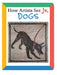 How Artists See Jr.: Dogs by Colleen Carroll