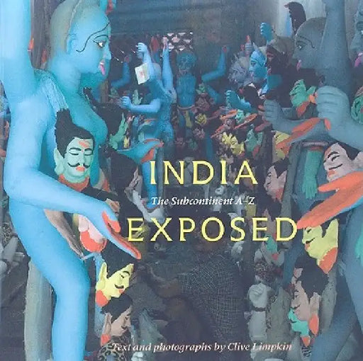 India Exposed: The Subcontinent A-Z by Clive Limpkin