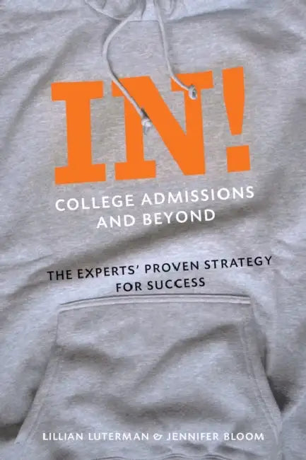 In! College Admissions and Beyond: The Experts' Proven Strategy for Success by Lillian Luterman, Jennifer Bloom