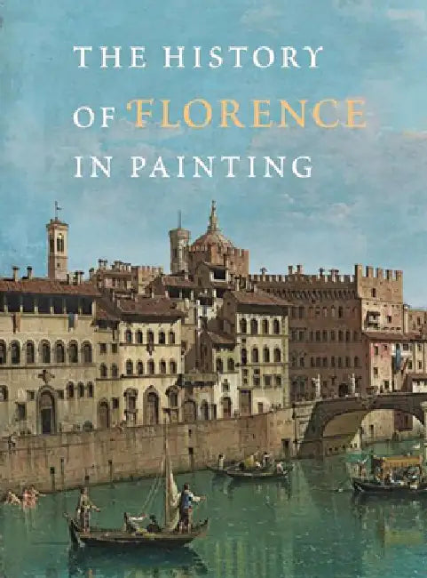 The History of Florence in Painting by Antonella Fenech Kroke, Cyril Gerbron, Stefano Calconaci