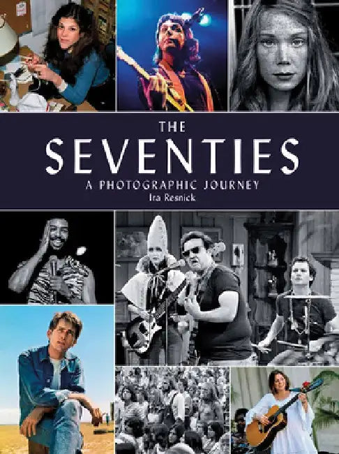 The Seventies: A Photographic Journey by Ira M. Resnick