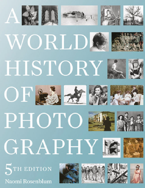 A World History of Photography: 5th Edition by Naomi Rosenblum, Diana Stoll