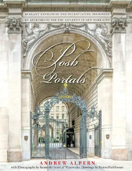 Posh Portals: The Entrances to New York's Grandest Apartment Buildings by Andrew Alpern