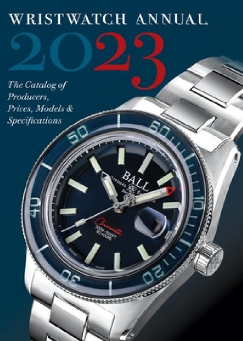 Wristwatch Annual 2023: The Catalog of Producers, Prices, Models, and Specifications