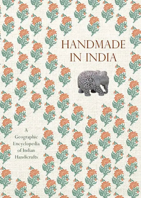 Handmade in India: A Geographic Encyclopedia of Indian Handicrafts by M. P. Ranjan