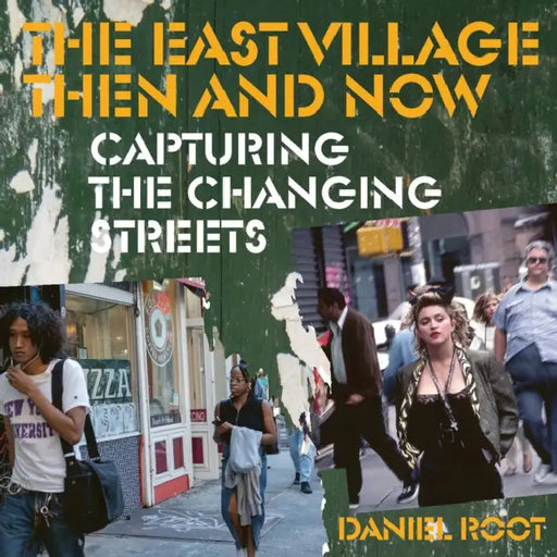 The East Village Then and Now by Daniel Root, Peter McGough, Bill Morgan