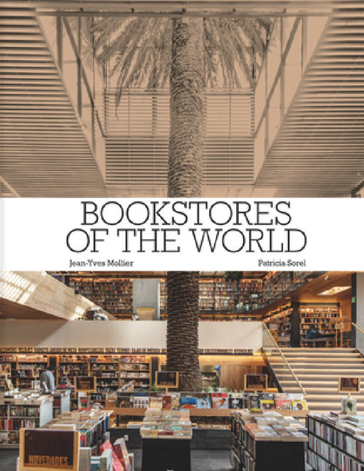 Bookstores of the World: The Ultimate Around-The-World Tour for Bibliophiles and Bookshop Lovers (Deluxe Oversize Edition) by Jean-Yves Mollier, Patricia Sorel