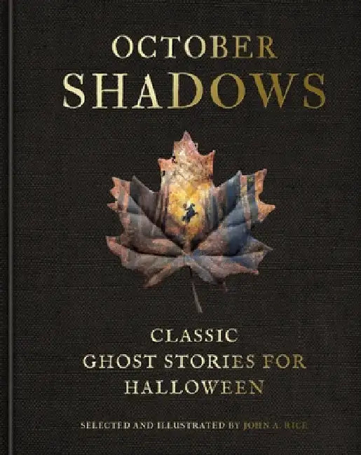 October Shadows: Classic Ghost Stories for Halloween (Deluxe Illustrated Horror Anthology) by Rice, John A.