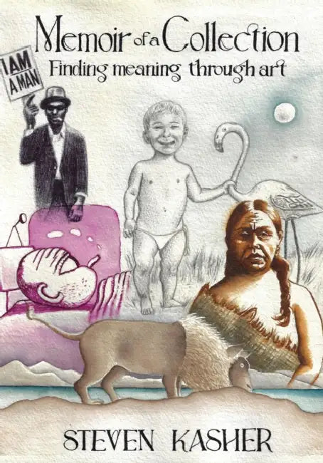 Memoir of a Collection: Finding Meaning Through Art by Steven Kasher