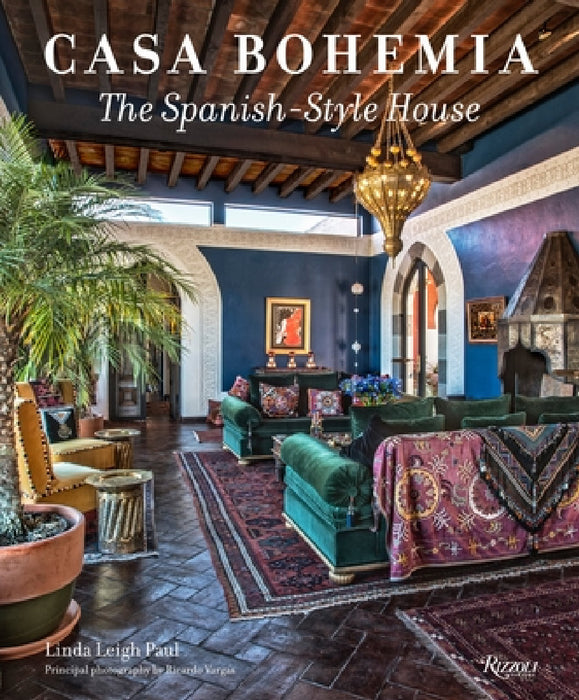 Casa Bohemia: The Spanish-Style House by Linda Leigh Paul, Ricardo Vidargas