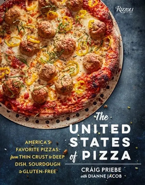 The United States of Pizza: America's Favorite Pizzas, from Thin Crust to Deep Dish, Sourdough to G by Priebe, Craig