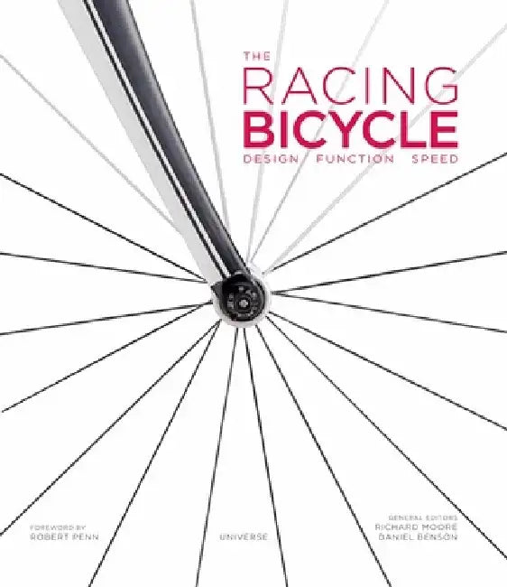 The Racing Bicycle: Design, Function, Speed by Richard Moore