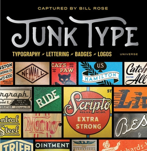 Junk Type: Typography - Lettering - Badges - Logos by Rose, Bill