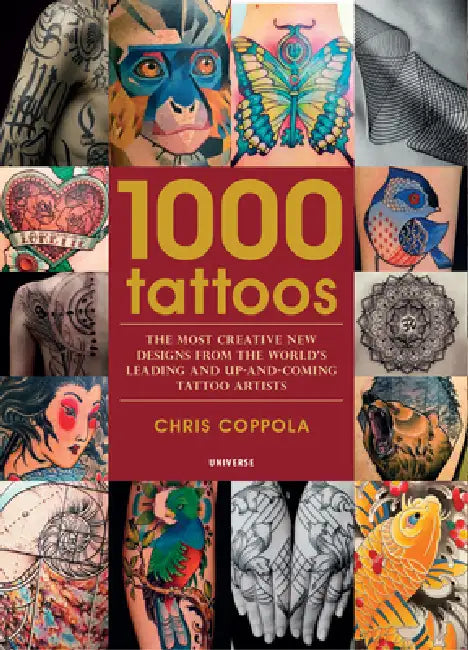 1000 Tattoos: The Most Creative New Designs from the World's Leading and Up-And-Coming Tattoo Artists by Chris Coppola