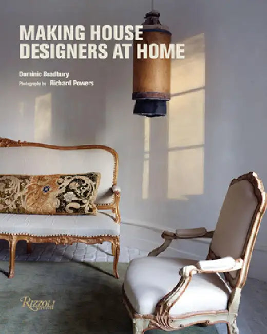 Making House: Designers at Home by Dominic Bradbury, Richard Powers