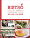 Bistro: Classic French Comfort Food by Alain Ducasse