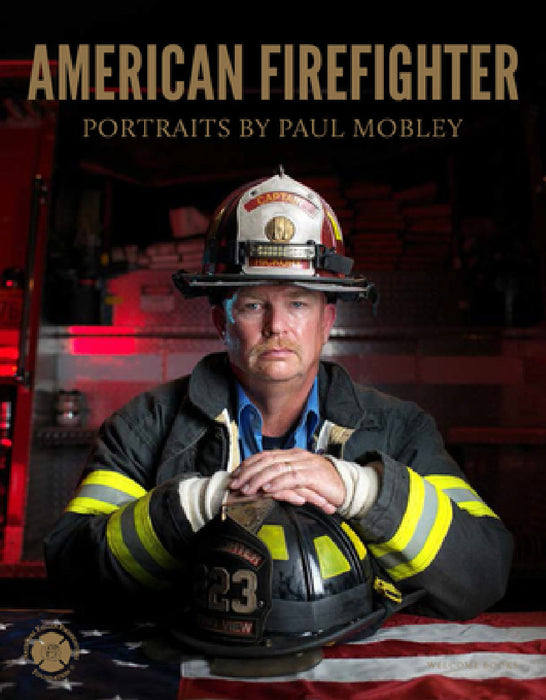 American Firefighter by Paul Mobley, Joellen Kelly, National Fallen Firefighters Foundation