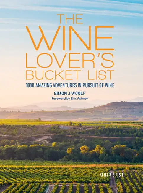 The Wine Lover's Bucket List: 1,000 Amazing Adventures in Pursuit of Wine by Simon Woolf