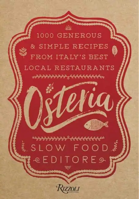 Osteria: 1,000 Generous and Simple Recipes from Italy's Best Local Restaurants by Slow Food Editore, Natalie Danford