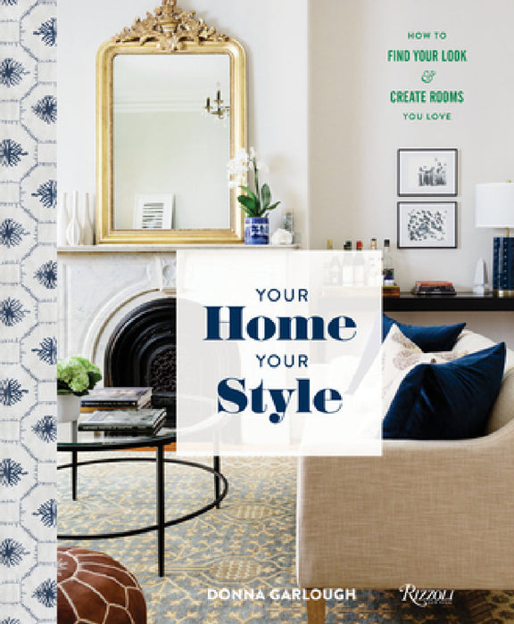 Your Home, Your Style: How to Find Your Look & Create Rooms You Love by Donna Garlough, Joyelle West